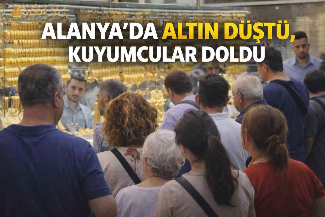 Alanya’da altın düştü, kuyumcular doldu