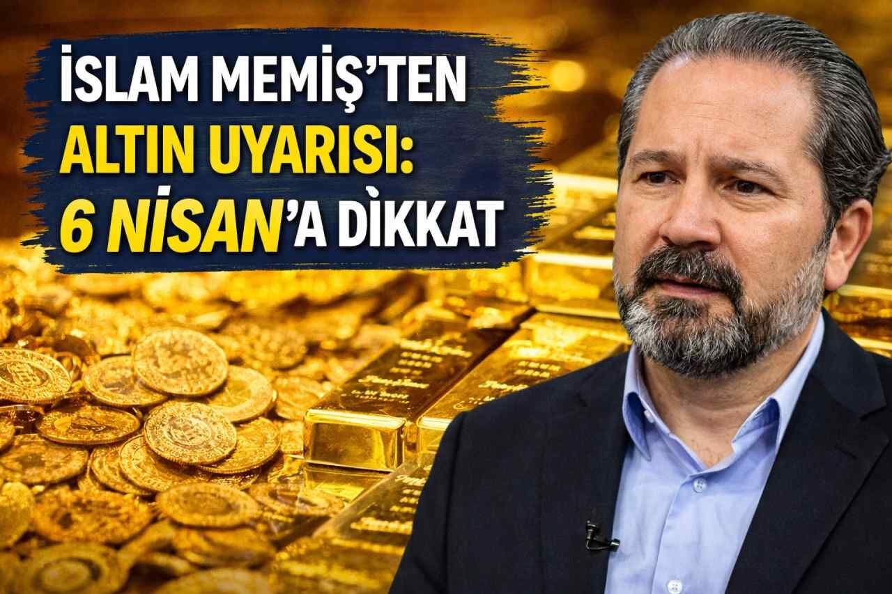 İslam Memiş’ten altın uyarısı: 6 Nisan’a dikkat