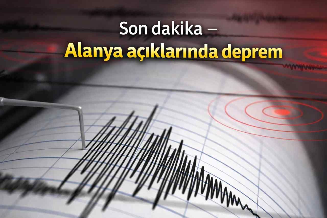 Son dakika - Alanya açıklarında deprem