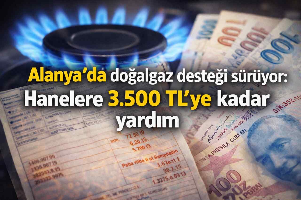 Alanya’da doğalgaz desteği sürüyor: Hanelere 3.500 TL’ye kadar yardım