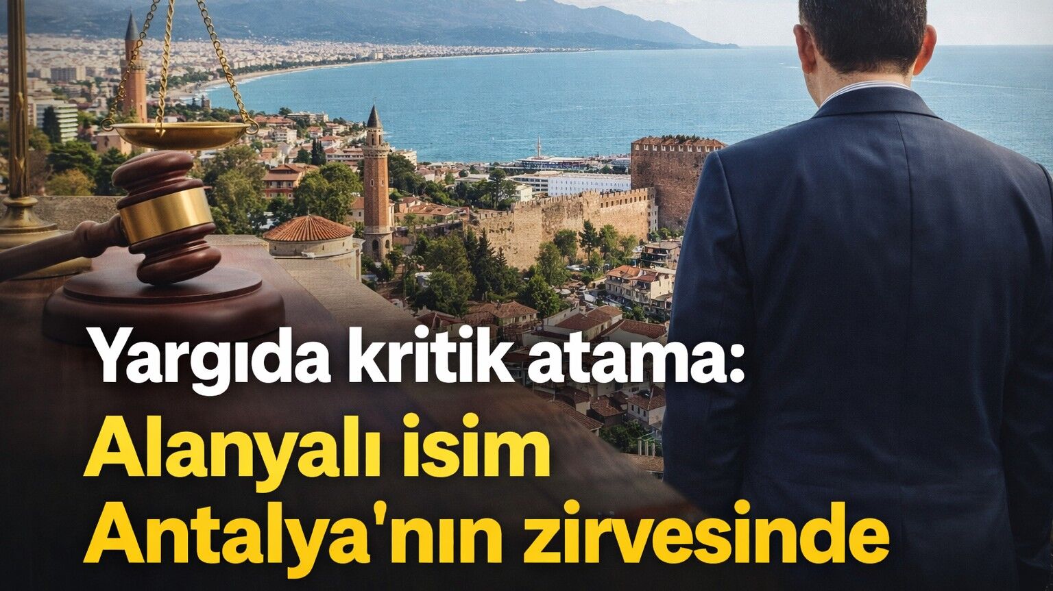 Yargıda kritik atama: Alanyalı isim Antalya'nın zirvesinde