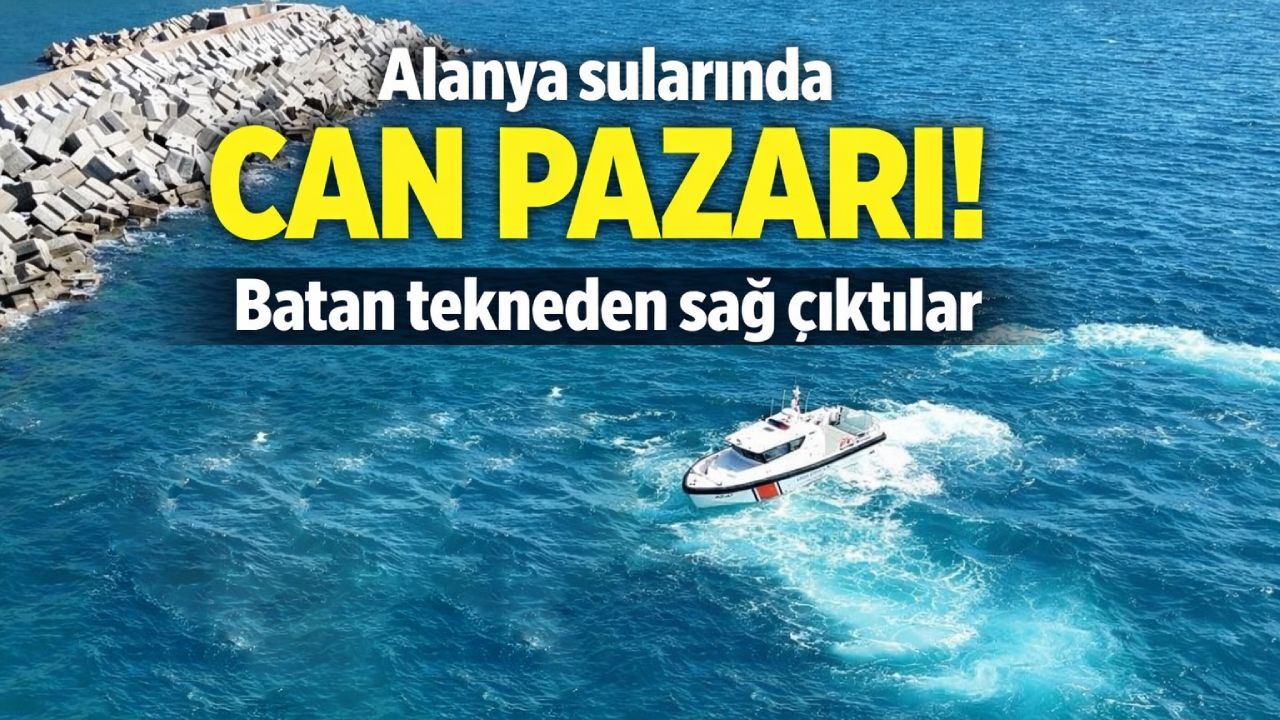 Alanya açıklarında can pazarı: Batan tekneden sağ çıktılar