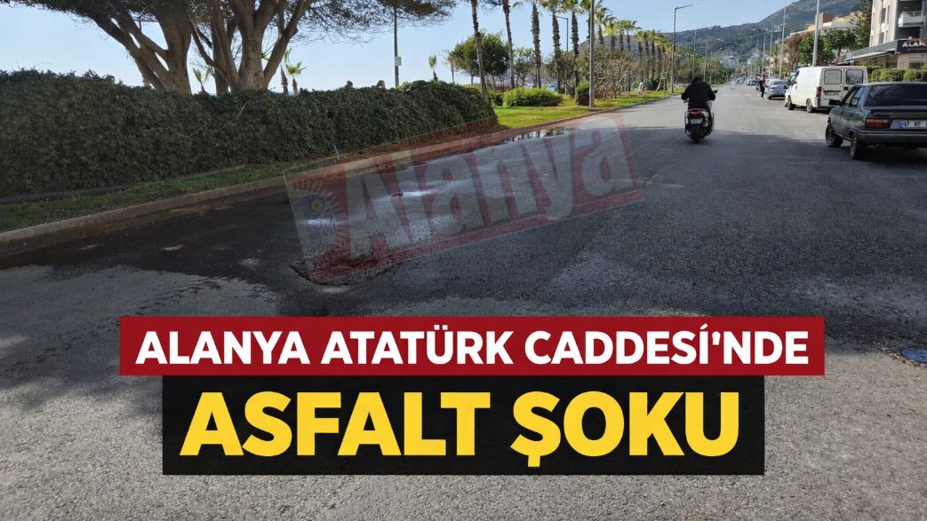 Alanya Atatürk Caddesi'nde asfalt şoku