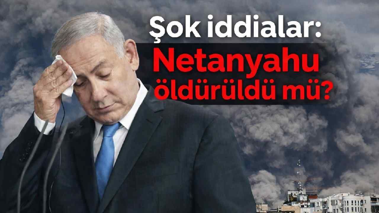 Şok iddialar: Netanyahu öldürüldü mü?