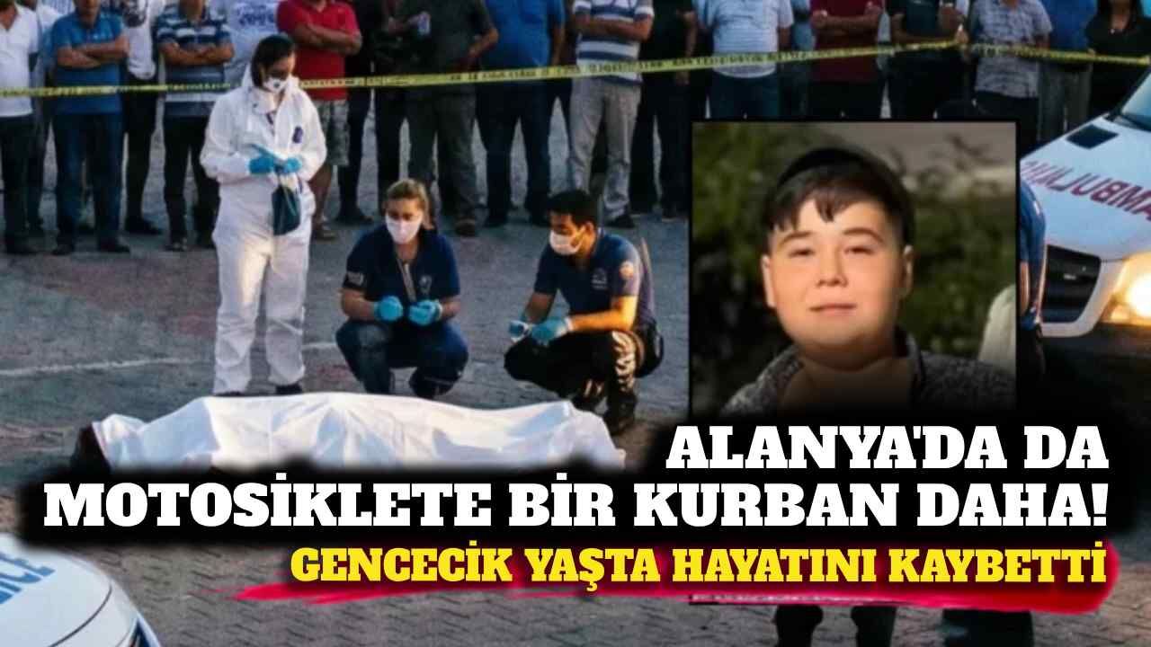 Alanya'da motosiklete bir kurban daha! Gencecik yaşta can verdi