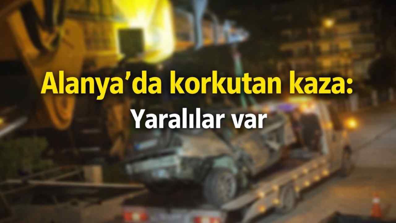 Alanya'da korkutan kaza: Yaralılar var