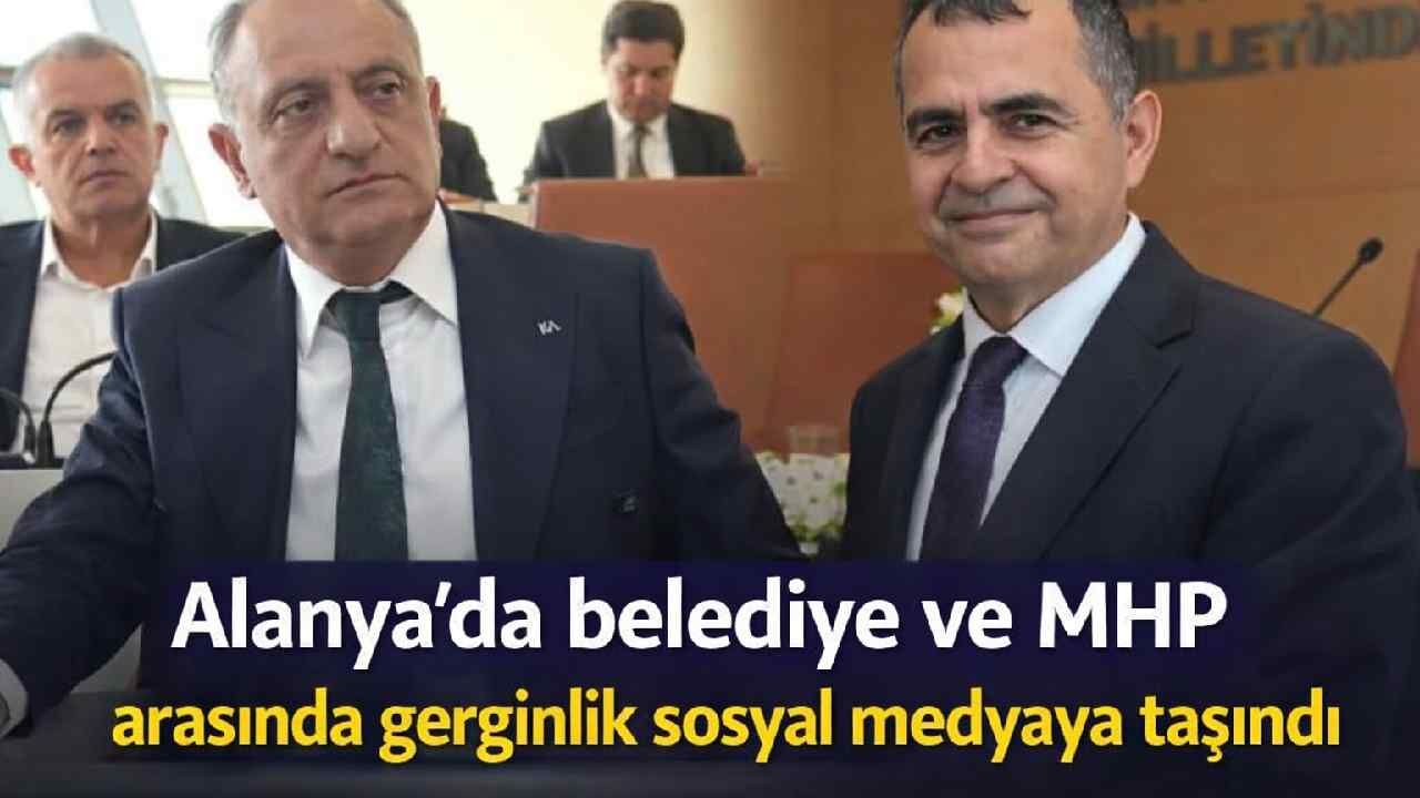 Alanya'da belediye ve MHP arasında gerginlik sosyal medyaya taşındı