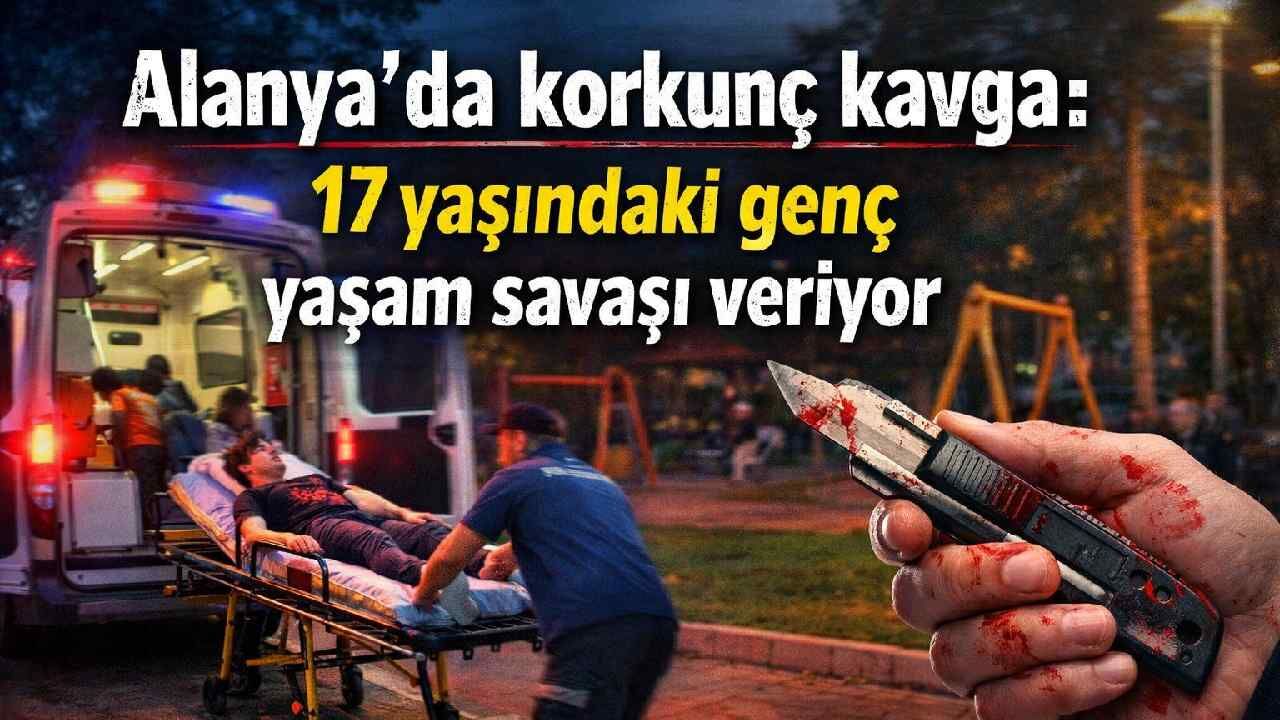 Alanya'da korkunç kavga: 17 taşındaki genç yaşam savaşı veriyor