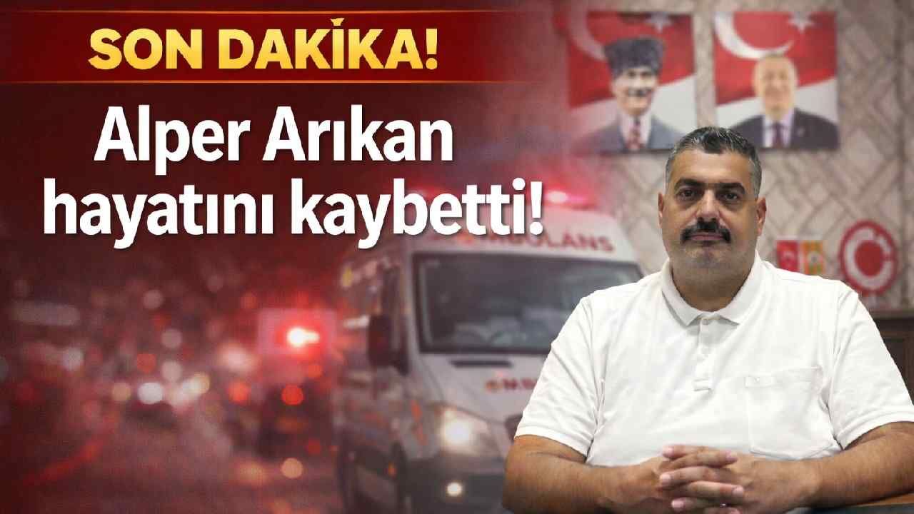 Son Dakika! Alper Arıkan hayatını kaybetti!