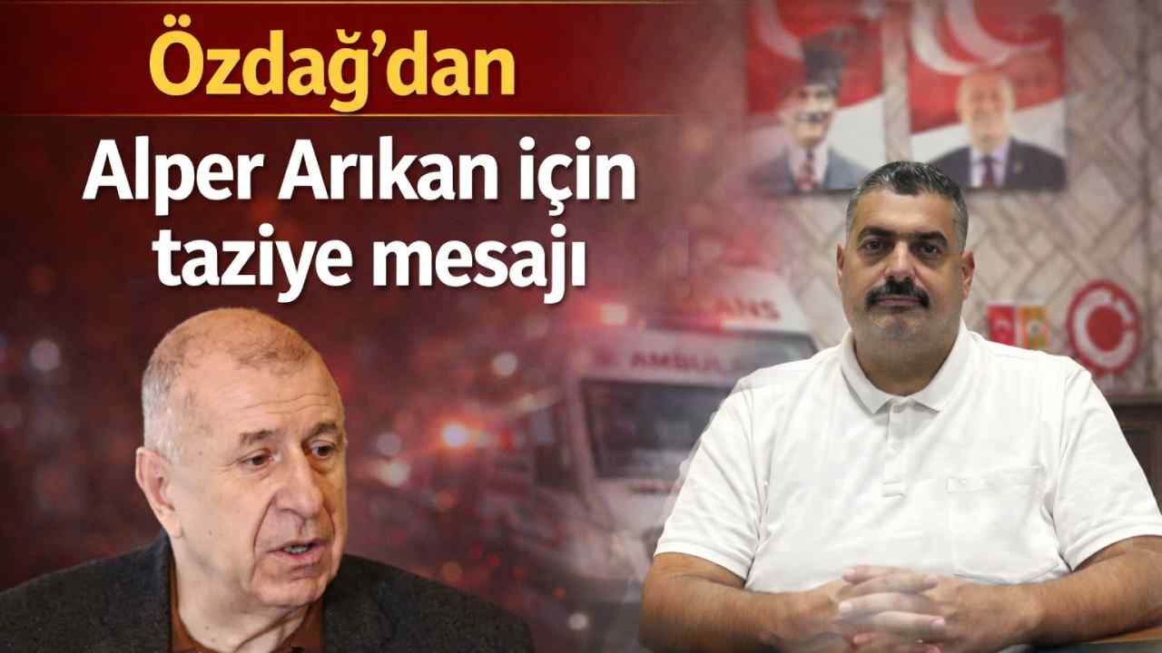 Ümit Özdağ'dan Alper Arıkan için taziye mesajı
