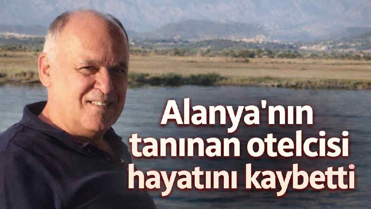 Alanya'nın tanınan otelcisi hayatını kaybetti