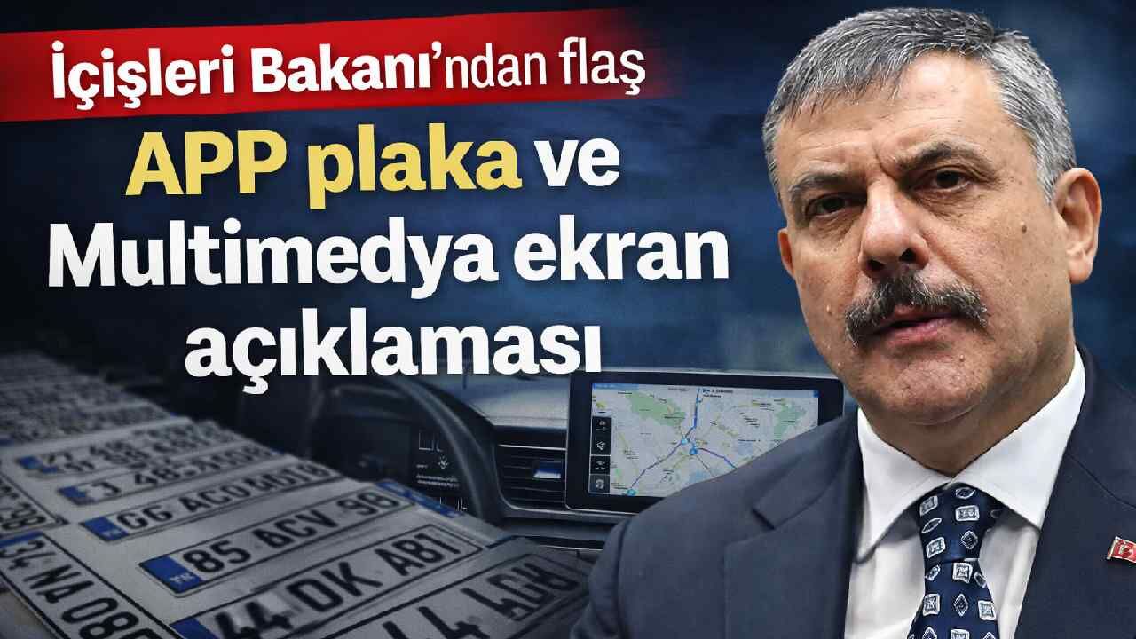 İçişleri Bakanı'ndan flaş APP plaka ve Multimedya ekran açıklaması
