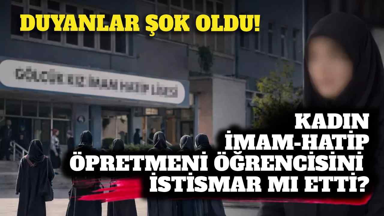 Kadın İmam-Hatip öğretmeni hakkında istismar iddiası!