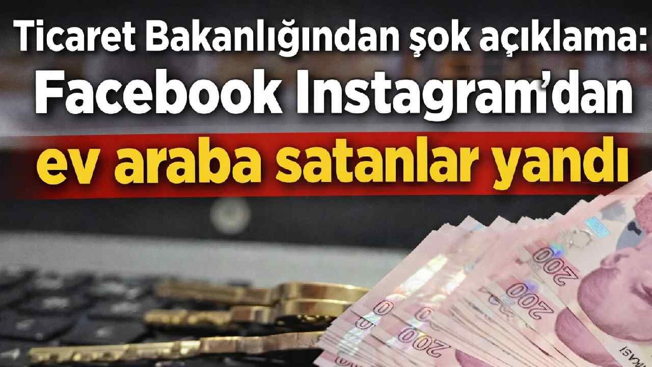 Ticaret Bakanlığından şok açıklama: Facebook ve Instagram'dan ev araba satanlar yandı