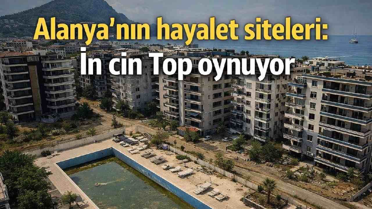 Alanya'nın hayalet siteleri: İn cin Top oynuyor