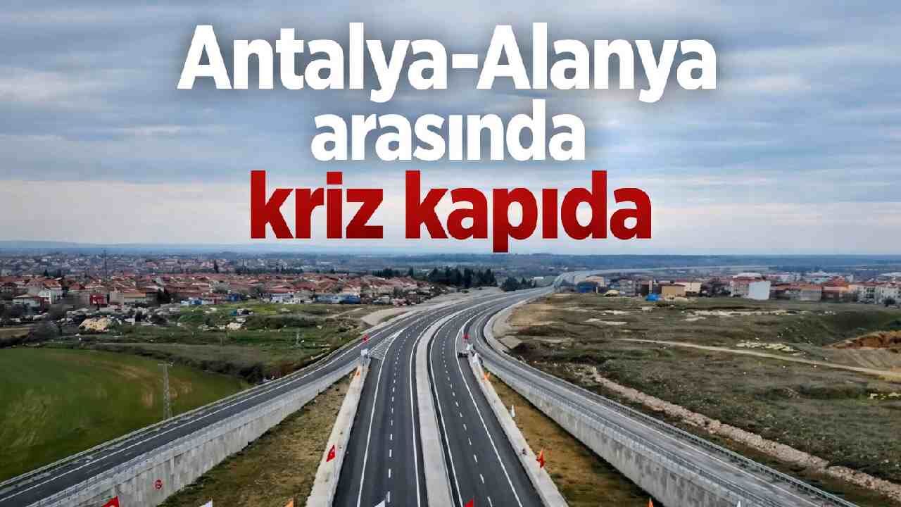 Antalya-Alanya arasında kriz kapıda