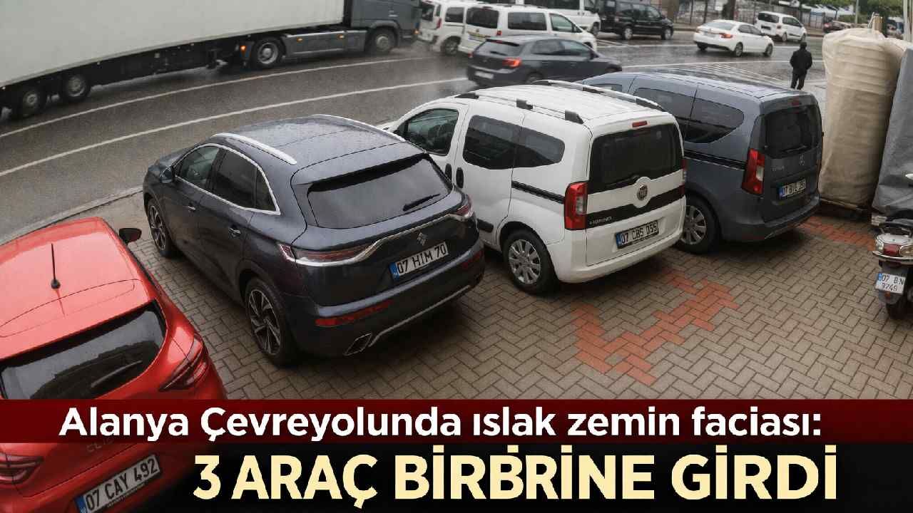 Alanya Çevreyolunda ıslak zemin faciası: 3 araç birbirine girdi