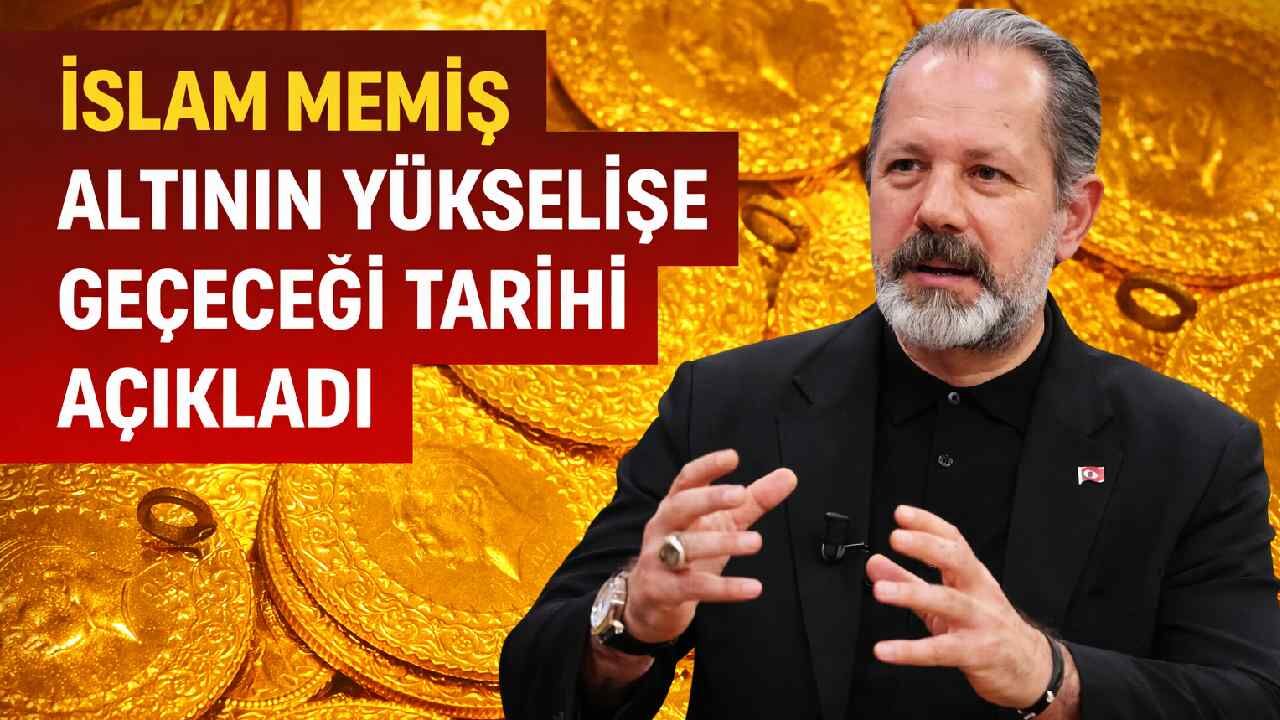 İslam Memiş altının yükselişe geçeceği tarihi açıkladı