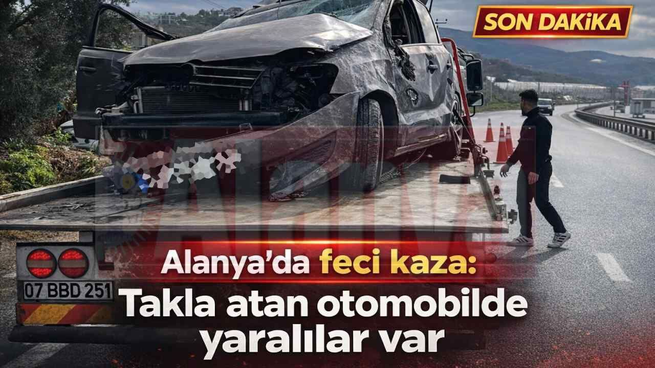 Alanya’da feci kaza: Takla atan otomobilde yaralılar var