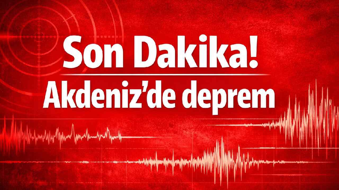 Son Dakika! Akdeniz'de deprem