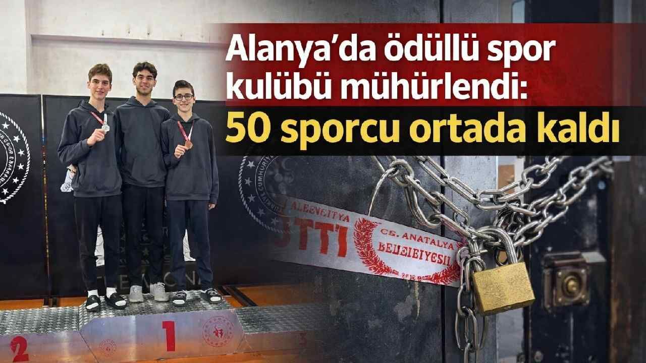 Alanya'da ödüllü spor kulübü mühürlendi: 50 sporcu ortada kaldı