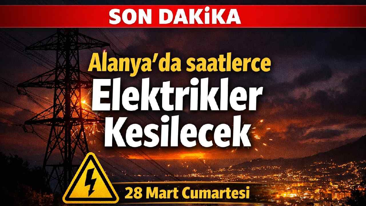 Alanya'da hafta sonu saatlerce elektrikler kesilecek