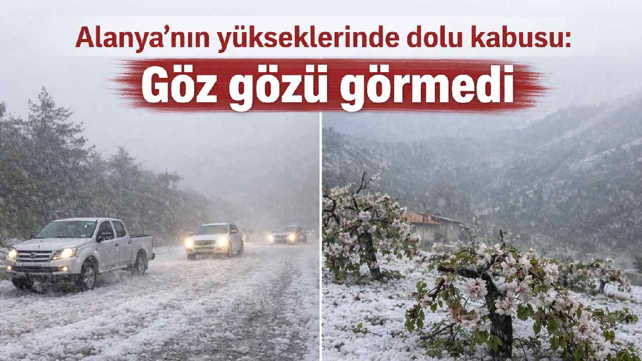 Alanya’nın yükseklerinde dolu kabusu: Göz gözü görmedi