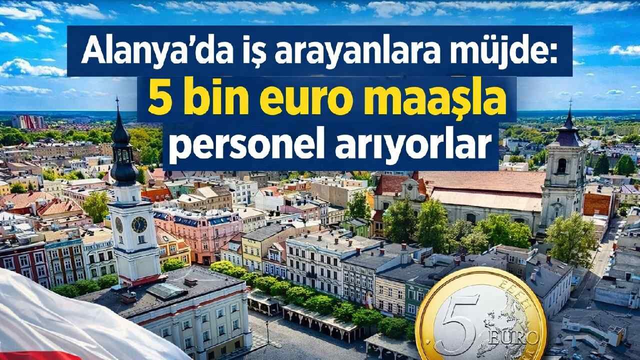 Alanya'da iş arayanlara müjde: 5 bin euro maaşla personal arıyorlar