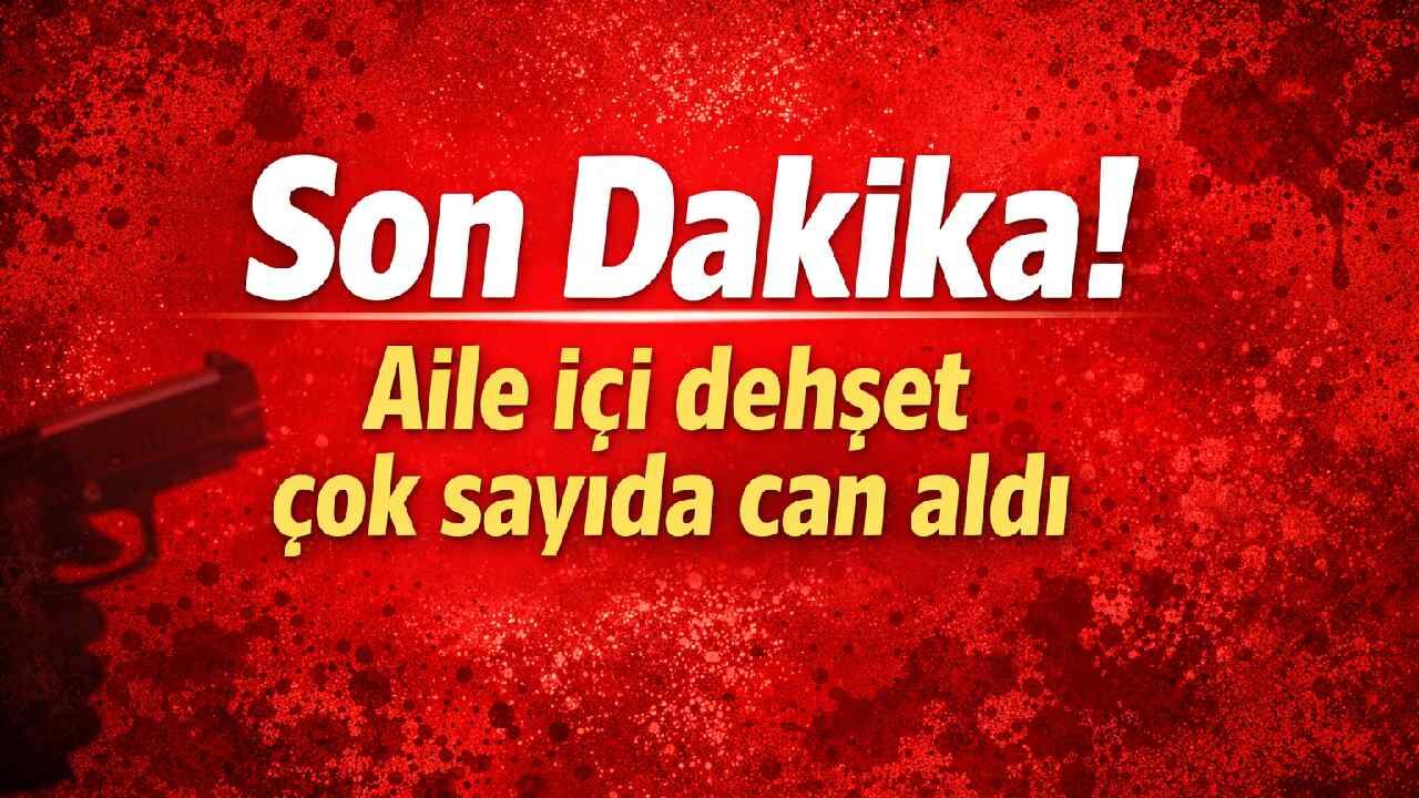 Son Dakika! Aile içi dehşet çok sayıda can aldı