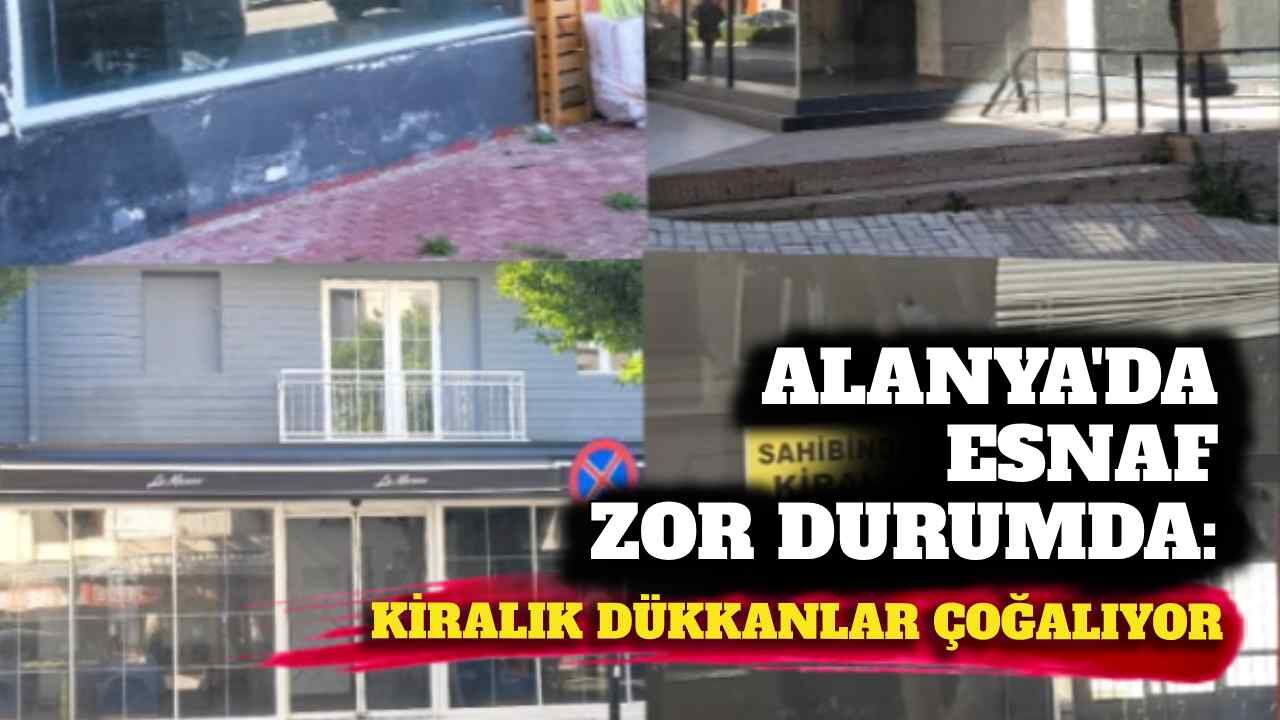 Alanya’da esnaf zor durumda: Kiralık dükkânlar çoğalıyor
