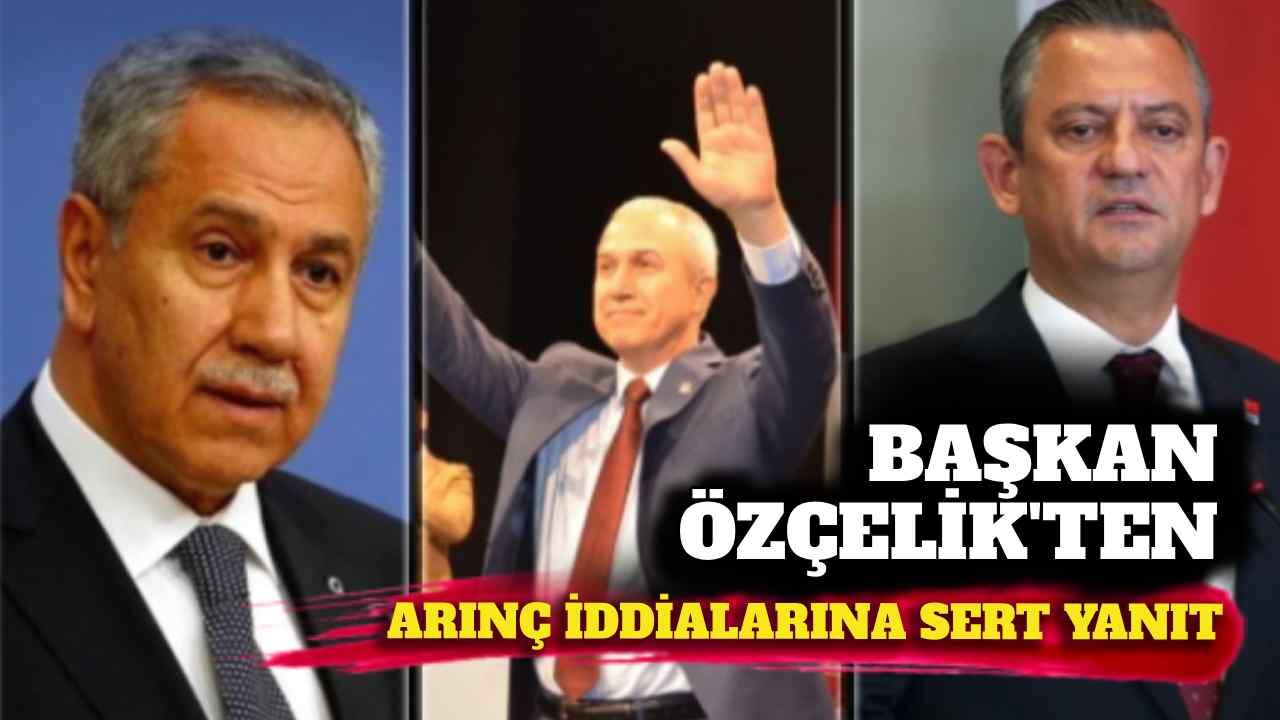 Başkan Özçelik'ten Arınç iddialarına sert yanıt