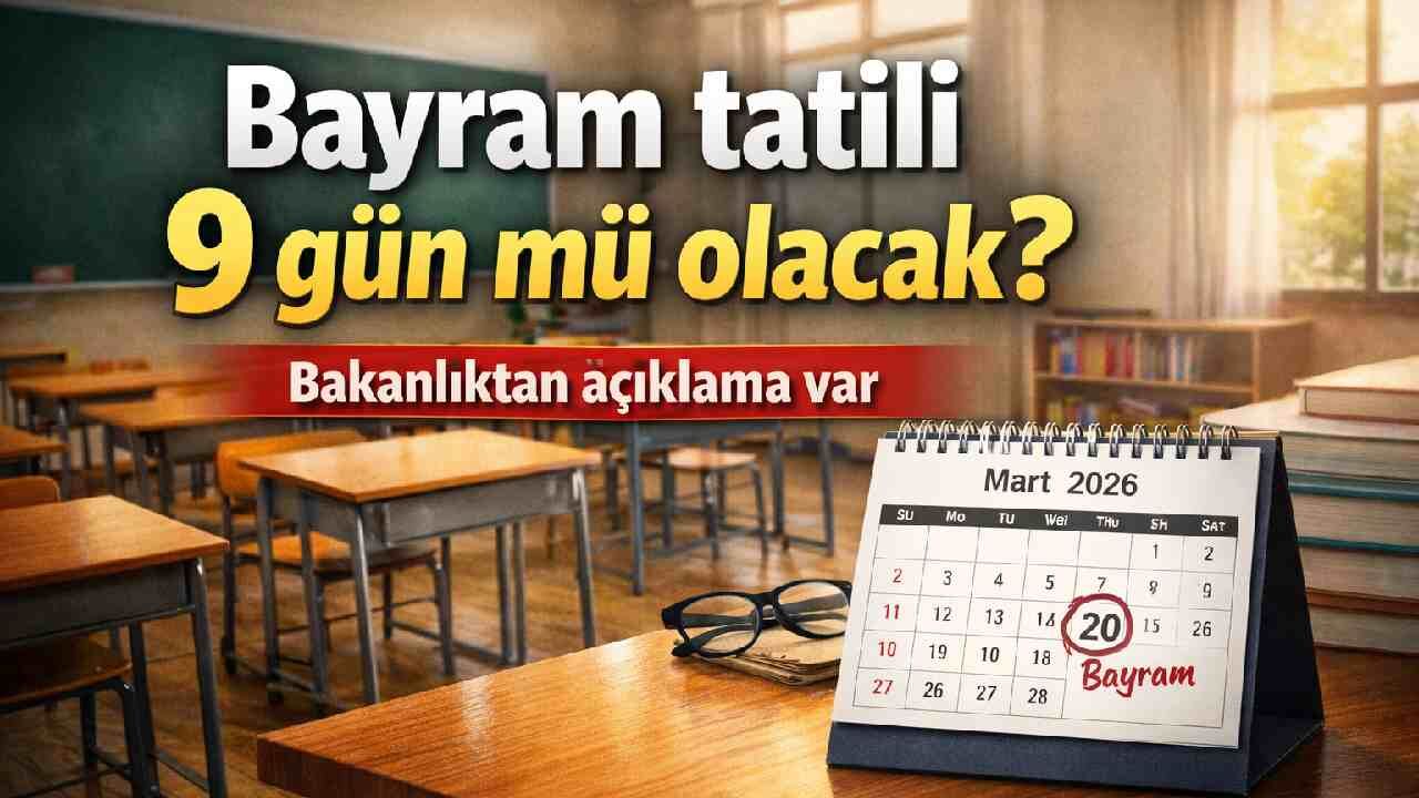 Bayram tatili 9 gün mü olacak? Bakanlıktan açıklama var