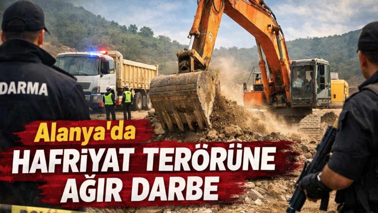 Alanya'da hafriyat terörüne ağır darbe