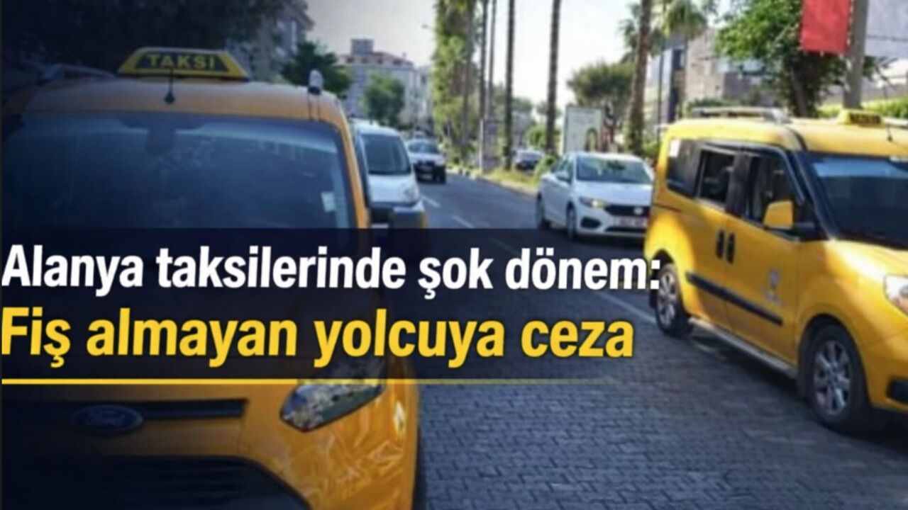 Alanya taksilerinde yeni dönem: Yolcuya da ceza geliyor
