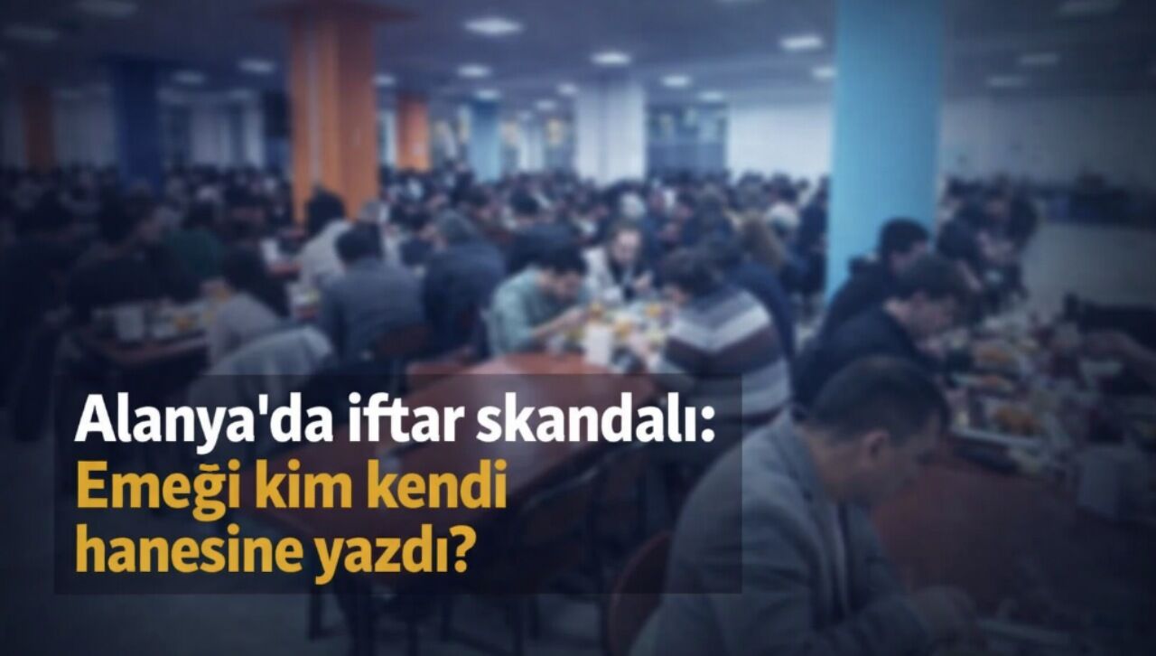 Alanya'da iftar skandalı: Emeği kim kendi hanesine yazdı?