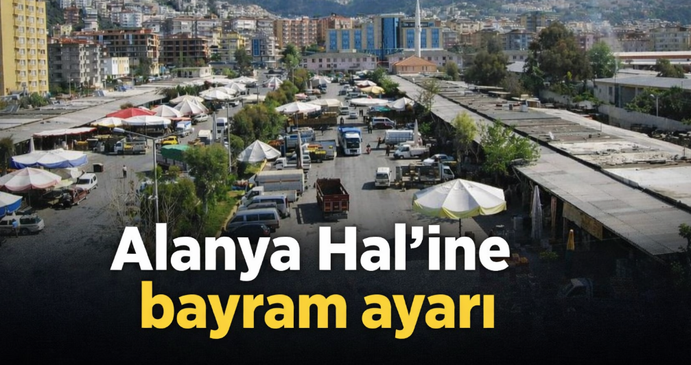 Alanya Hal’ine bayram ayarı