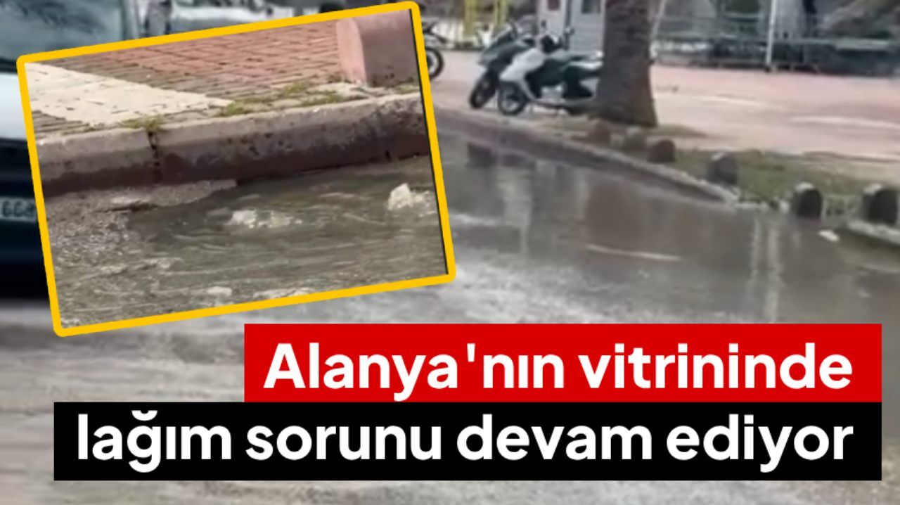 Alanya'nın vitrininde lağım sorunu devam ediyor