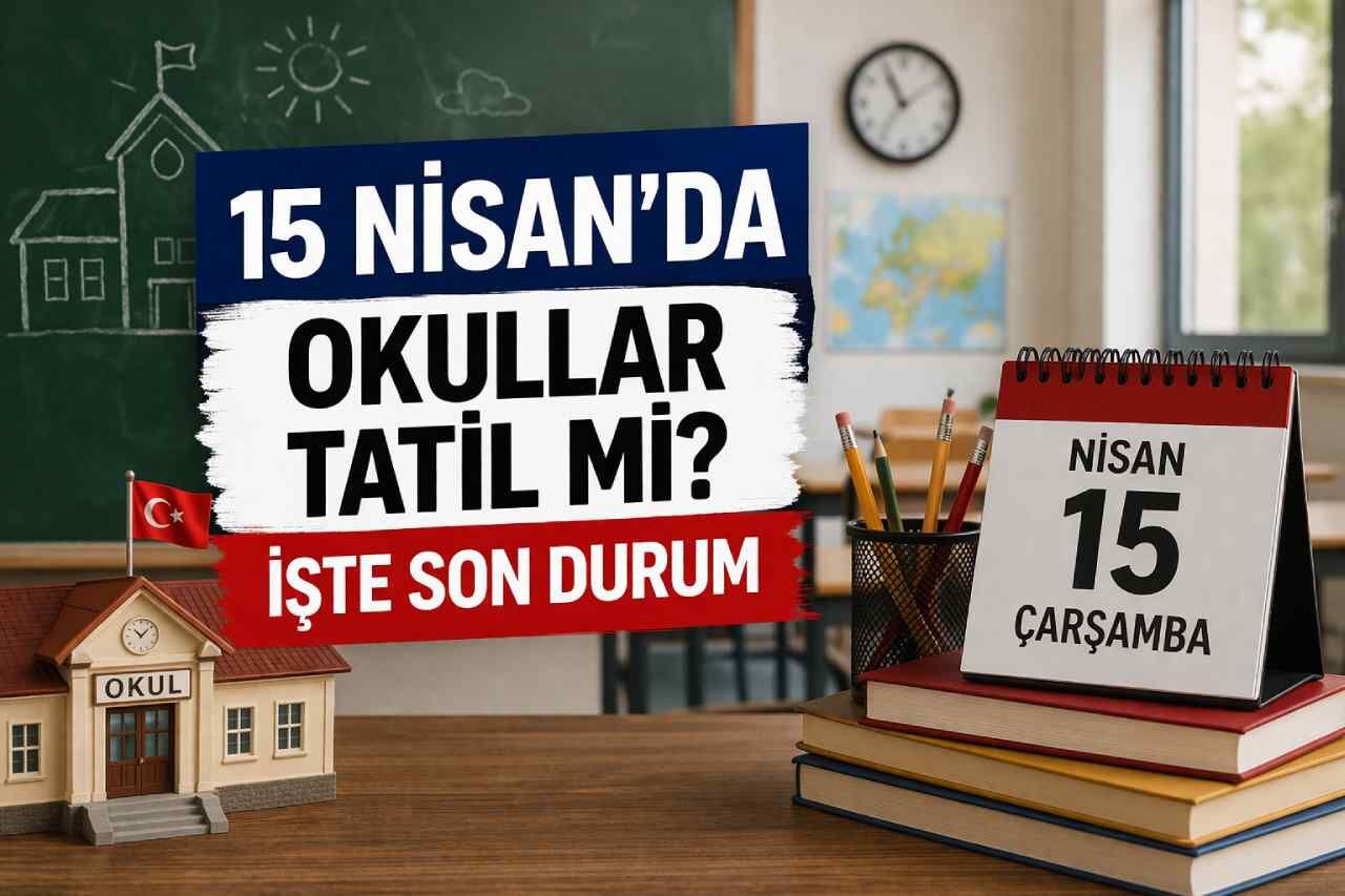 15 Nisan’da okullar tatil mi? İşte son durum