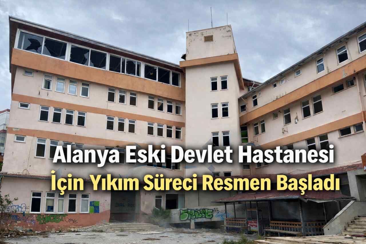 Alanya Eski Devlet Hastanesi için yıkım süreci resmen başladı