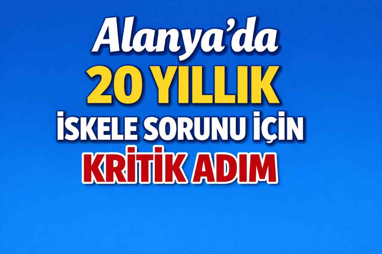 Alanya’da 20 yıllık iskele sorunu için kritik adım