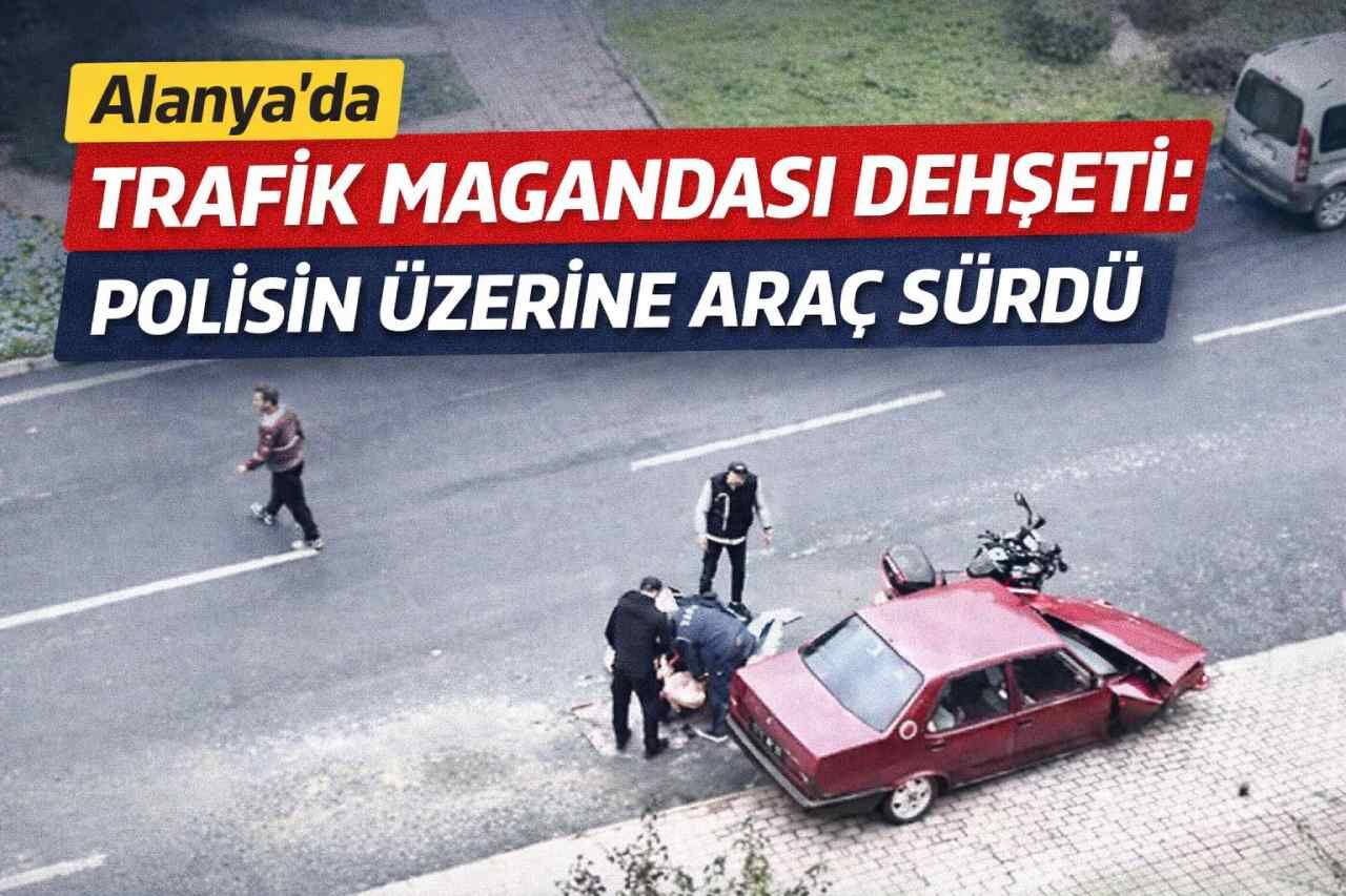 Alanya’da trafik magandası d*hşeti: Polisin üzerine araç sürdü