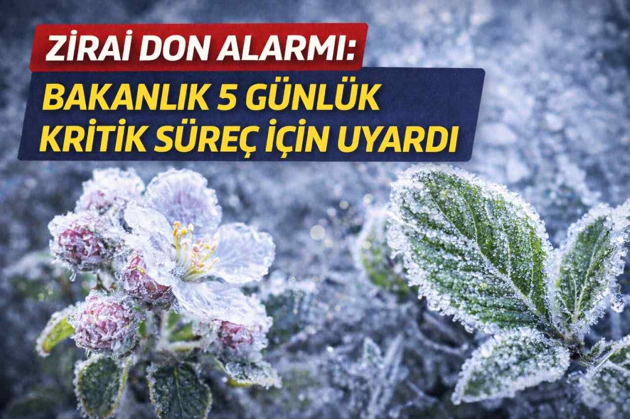 Zirai don alarmı: Bakanlık 5 günlük kritik süreç için uyardı