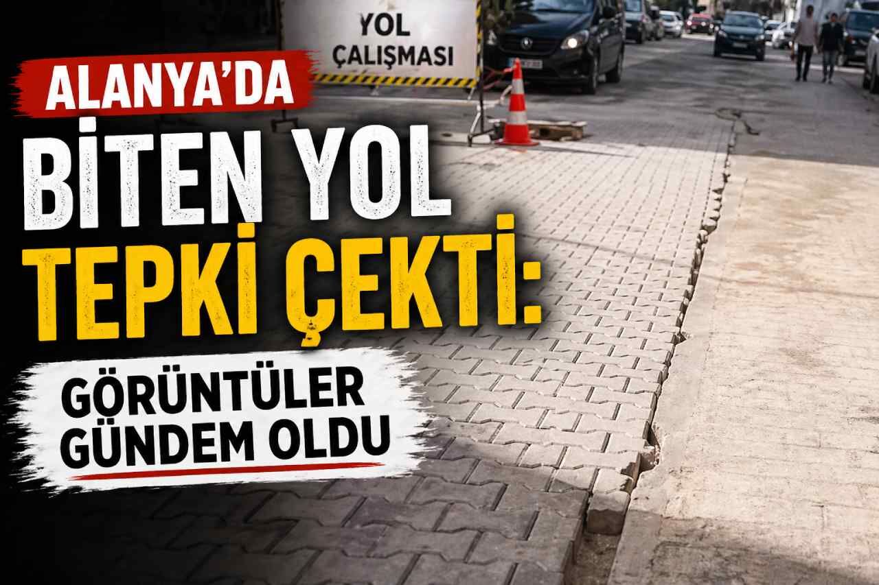 Alanya’da biten yol tepki çekti: Görüntüler gündem oldu