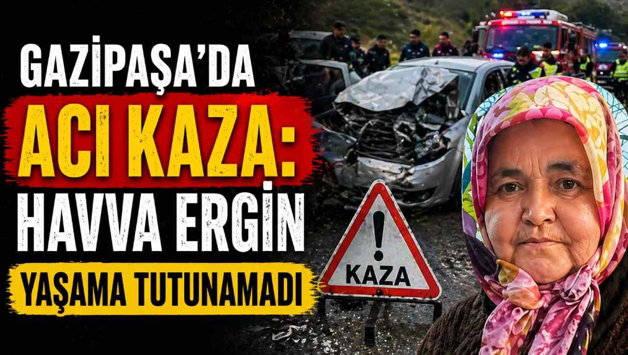 Gazipaşa'da acı kaza: Havva Ergin yaşama tutunamadı