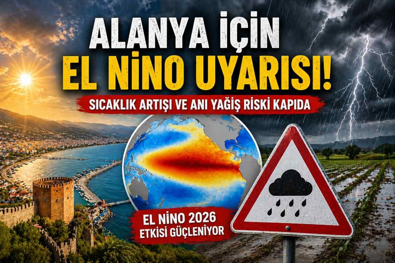 Alanya için El Nino uyarısı: Sıcaklık artışı ve ani yağış riski kapıda