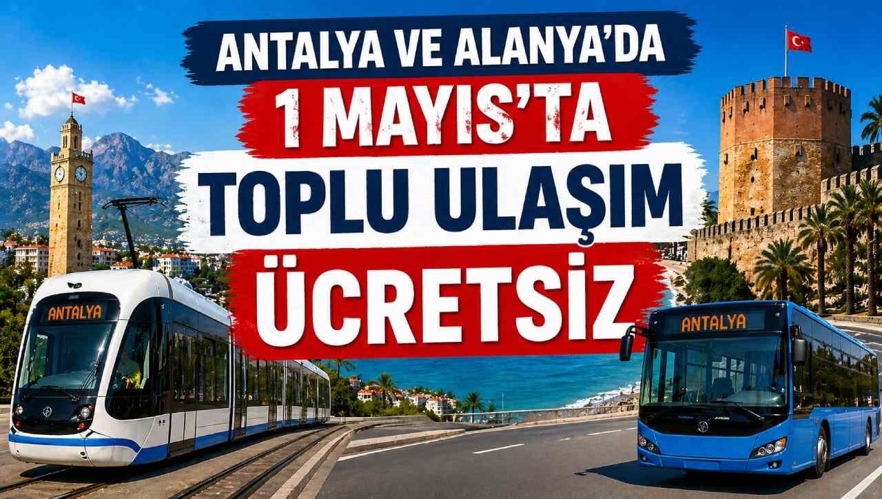 Antalya ve Alanya'da 1 Mayıs'ta toplu ulaşım ücretsiz olacak