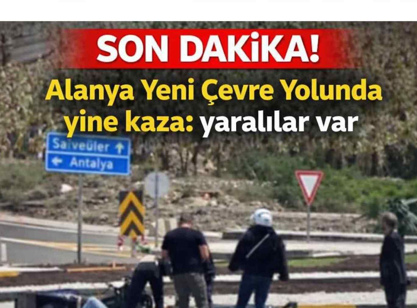 Son dakika! Alanya Yeni Çevre Yolunda yine kaza: yaralılar var