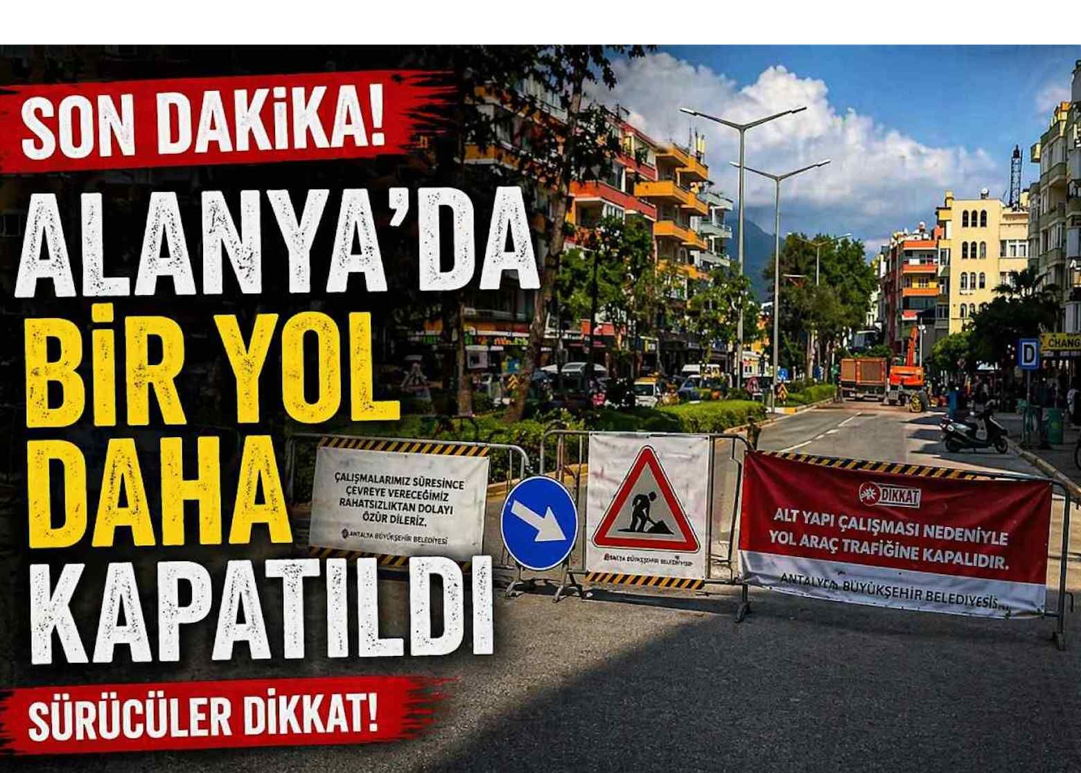 Son dakika! Alanya'da bir yol daha kapatıldı