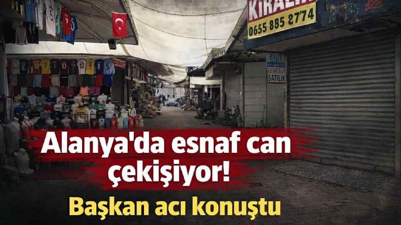 Alanya'da esnaf can çekişiyor! Başkan acı konuştu