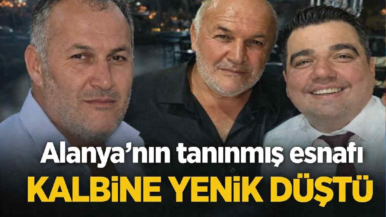Alanya'nın tanınmış esnafı kalbine yenik düştü